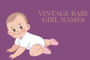 Read more about the article Top 328 Vintage baby girl names and their meanings
